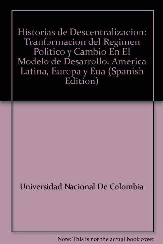 Historias de descentralizacion delregimen politico y cambio en el modelo de desarrollo book