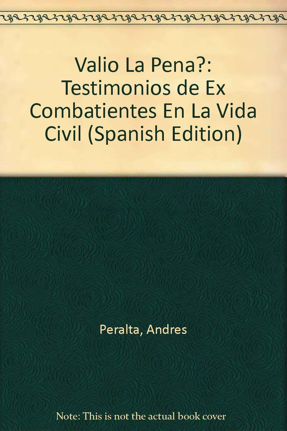 Valio La Pena?: Testimonios de Ex Combatientes En La Vida Civil (Spanish Edition) Books