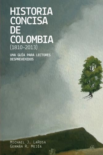 Historia concisa de Colombia (1810-2013): Una guía para lectores desprevenidos Politics & History