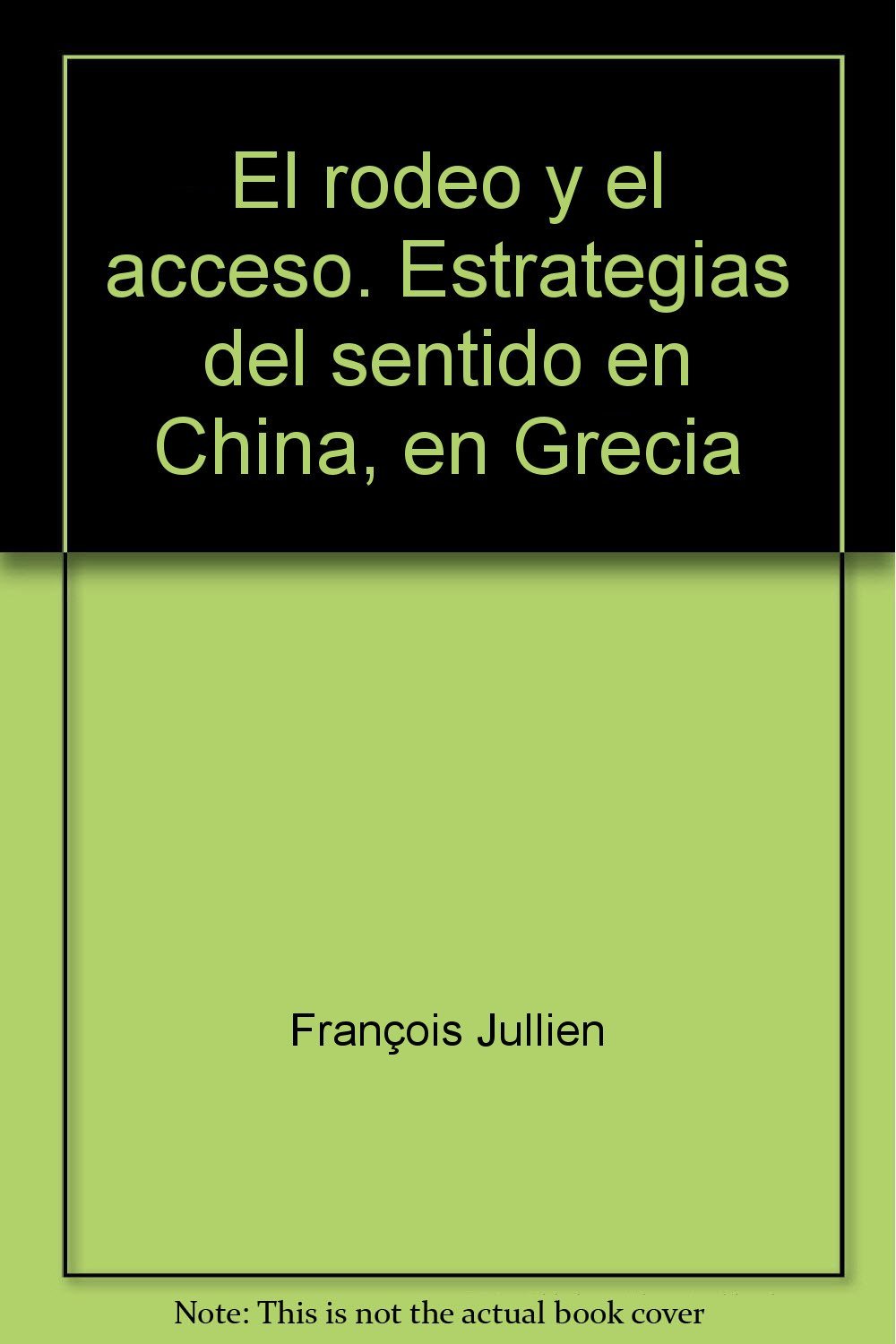 El rodeo y el acceso: Estrategias del sentido en China, en Grecia (Biblioteca Francesa de Filosofía) Philosophy