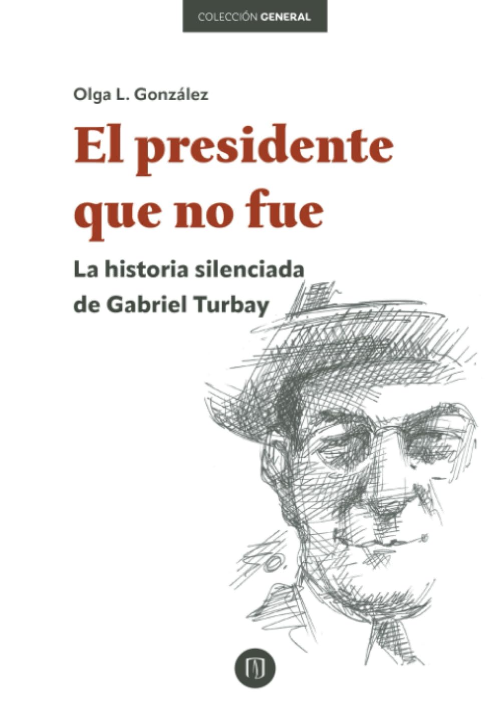 El presidente que no fue: La historia silenciada de Gabriel Turbay Contemporary literature