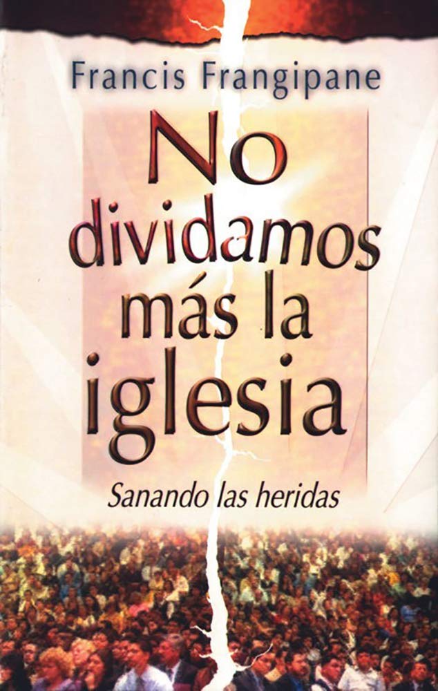 No dividamos mas la iglesia/It's Time to end Church Splits: Sanando las heridas book