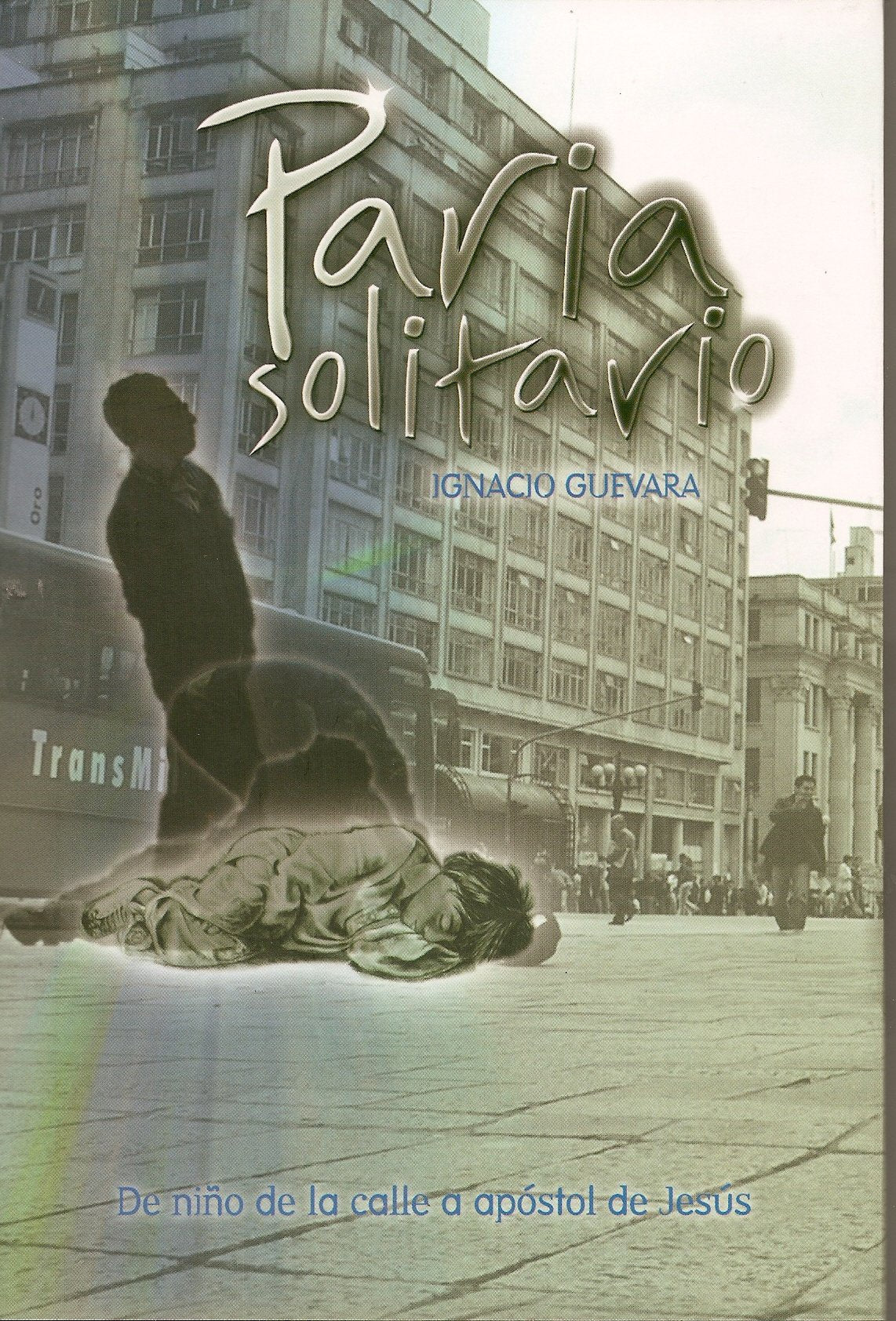 Paria Solitario: De Nino De La Calle a Apostal De Books