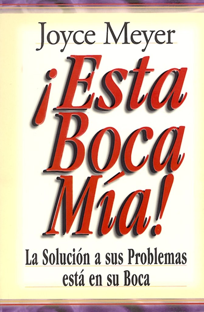 ¡Esta boca mía! / Me And My Big Mouth!: La Solucion a Sus Problemas Esta En Su Boca (Favoritos) Religion & Esotericism