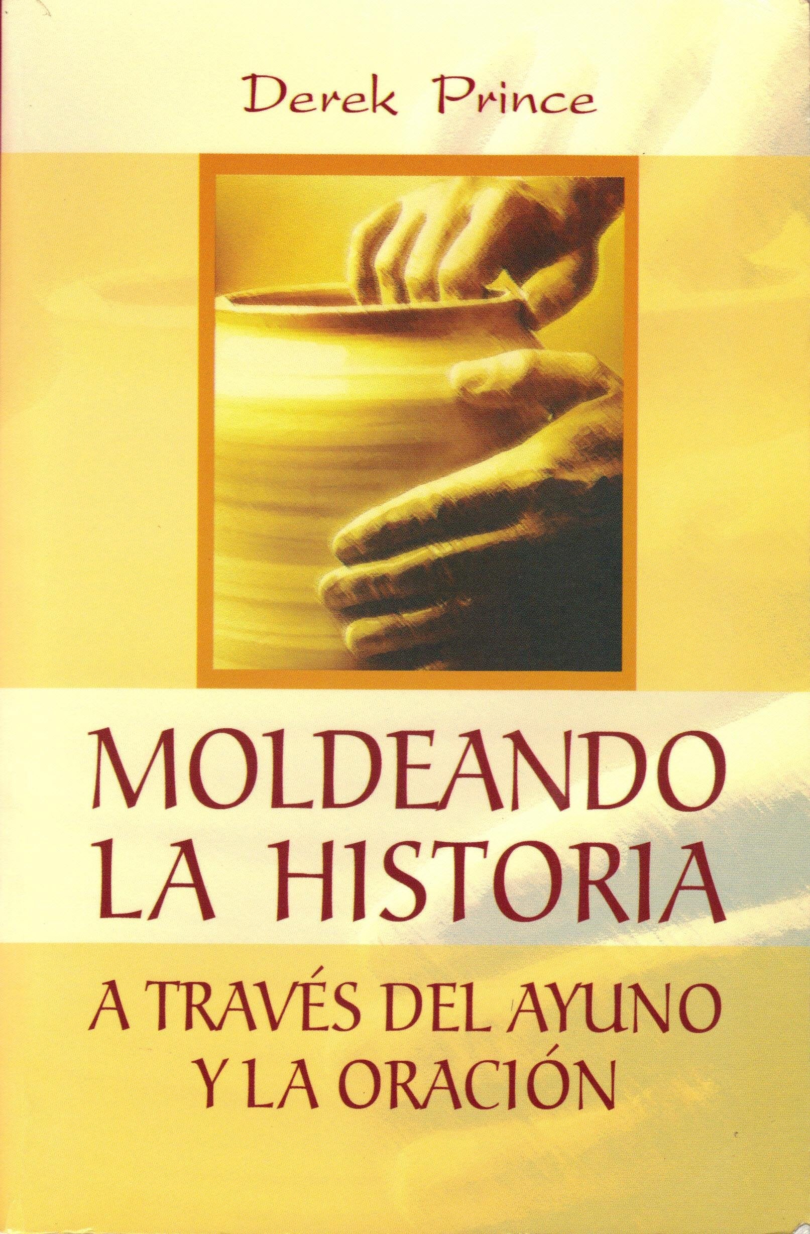 Moldeando La Historia: A Través del Ayuno Y La Oración = Shaping History Through Prayer and Fasting Social Sciences