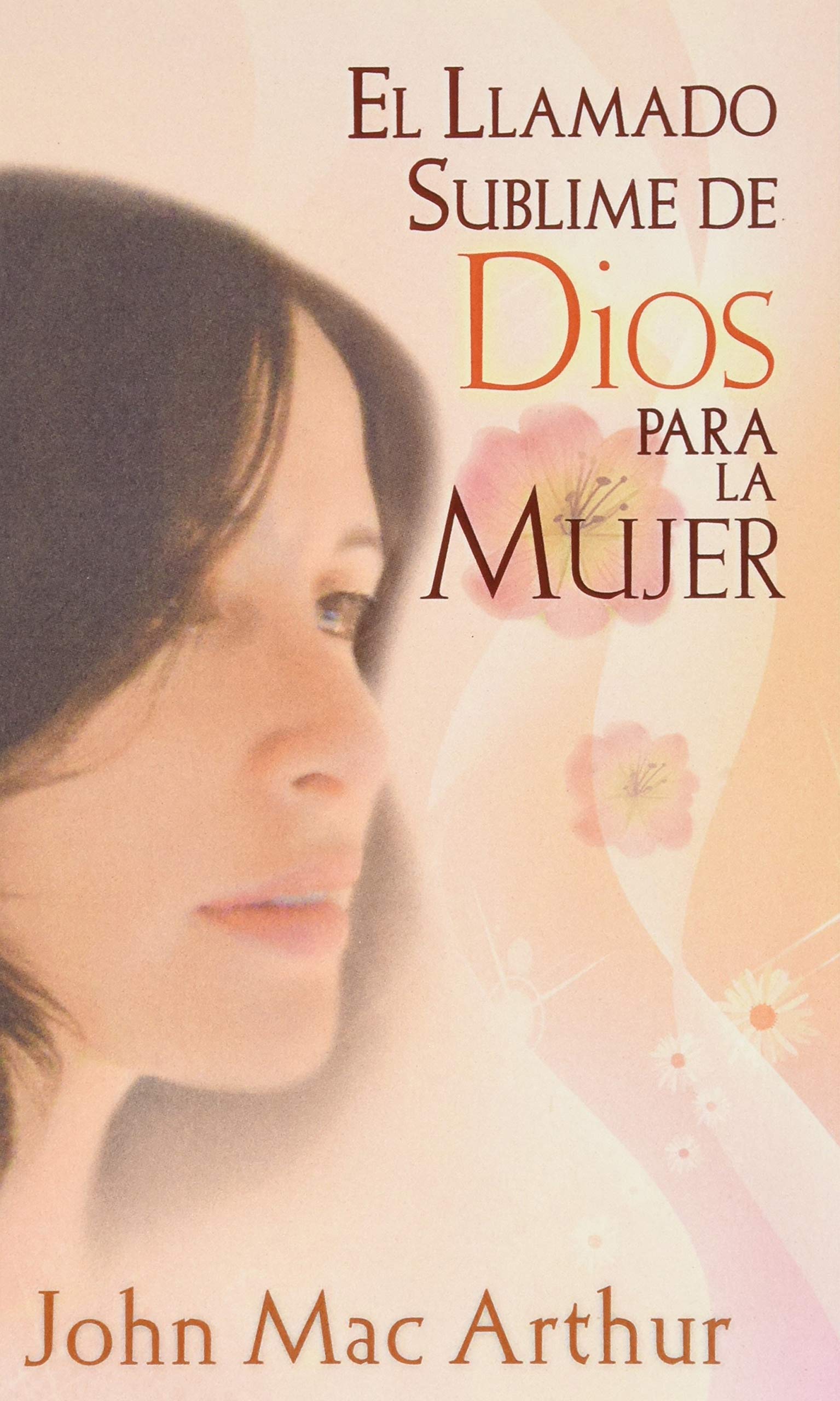 El llamado sublime de Dios para la mujer/ God's High Calling for Women Religion & Esotericism