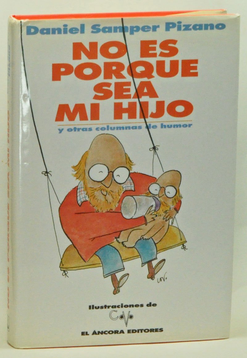 No es porque sea mi hijo: Y otras columnas de humor (Spanish Edition) book