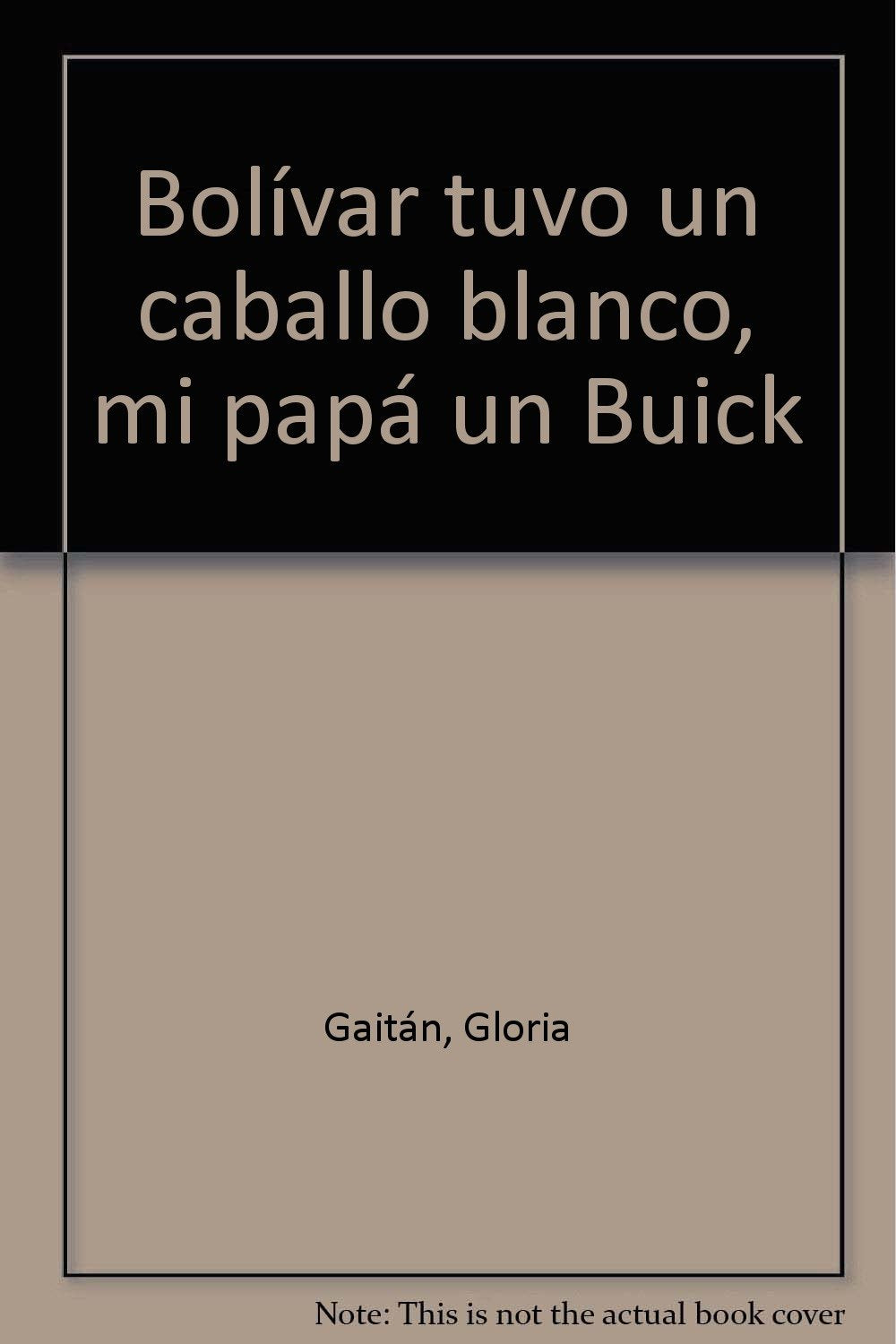 Bolivar tuvo un caballo blanco, mi papa un Buick (Spanish Edition) Books