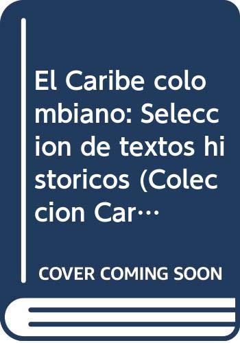 El Caribe colombiano: Seleccion de textos historicos (Coleccion Caribe) (Spanish Edition) Books