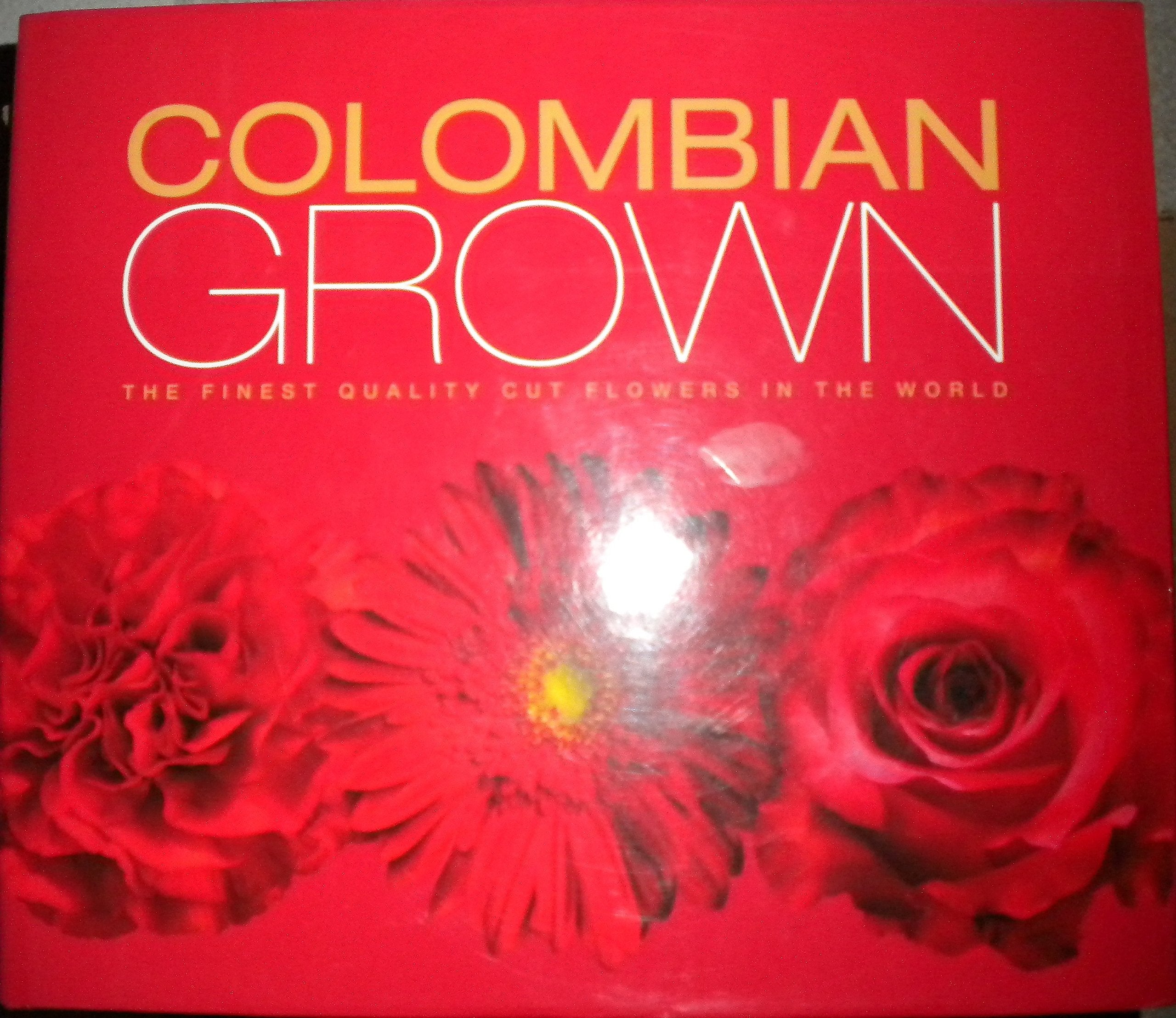 Colombian Grown the Finest Quality Cut Flowers in the World Books