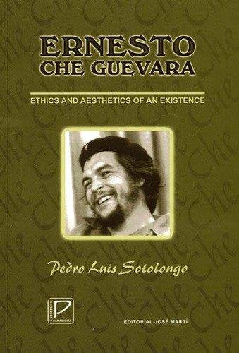 Ernesto Che Guevara. Ethics and Aesthetics of an existence Books