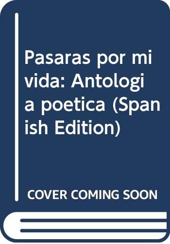 Pasaras por mi vida: Antologia poetica (Spanish Edition) book