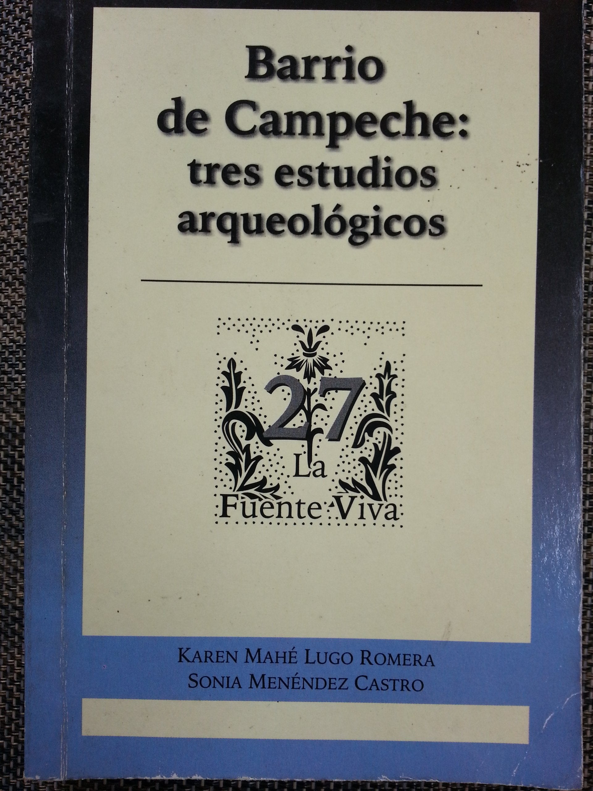 Barrio de Campeche: tres estudios arqueológicos (La fuente viva) Books