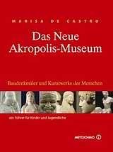 Das neue Akropolis-Museum Baudenkmäler und Kunstwerke der Menschen: Ein Führer für Kinder und Jugenbliche Books