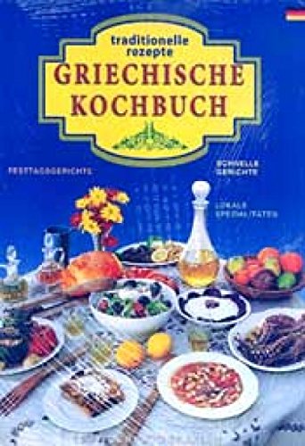 Griechische Küche 222 Rezepte. Das traditionelle griechische Kochbuch. Mit Angaben der Kalorien. 150 Farbfotografien Books
