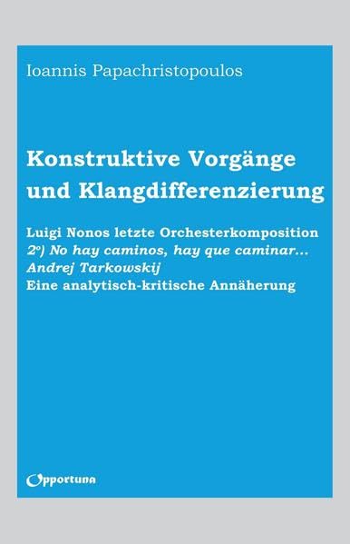 Konstruktive Vorgänge und Klangdifferenzierung. Luigi Nonos letzte Orchesterkomposition "2o) No hay caminos, hay que caminar... Andrej Tarkowskij": Eine analytisch-kritische Annäherung Arts & Music