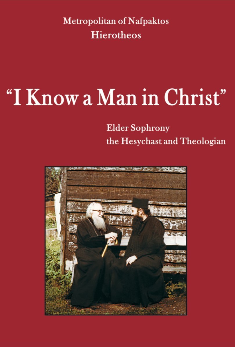 I Know a Man in Christ: Elder Sophrony the Hesychast and Theologian Books