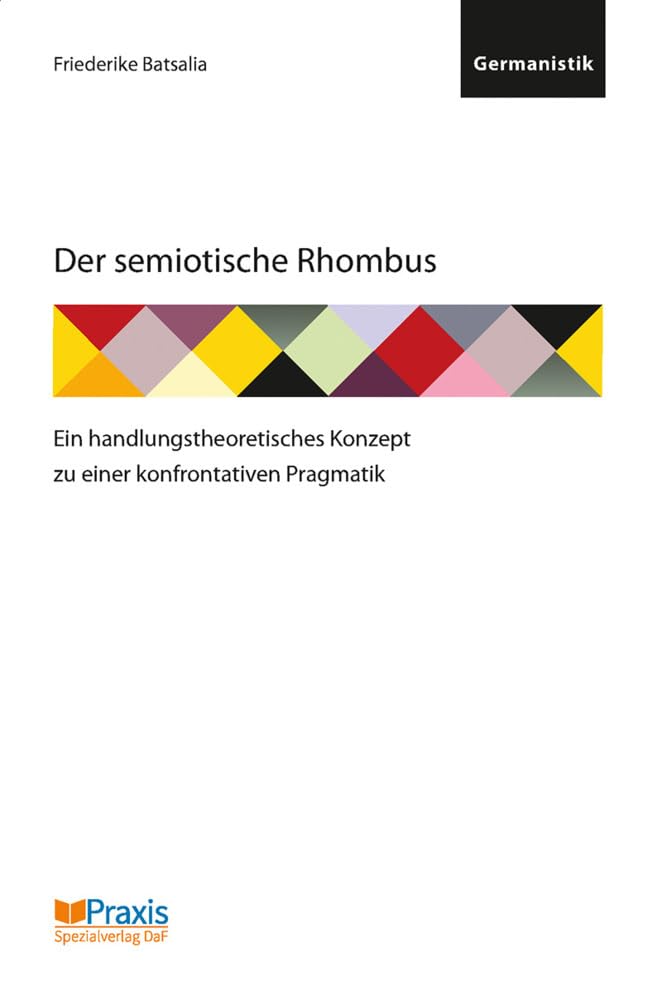 Der semiotische Rhombus: Ein handlungstheoretisches Konzept zu einer konfrontativen Pragmatik Social Sciences