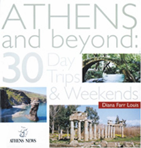 Athens and Beyond: 30 Day Trips and Weekends book