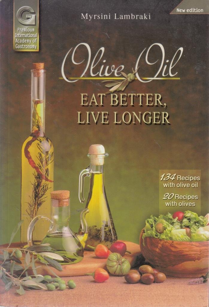 Olive Oil: Eat Better Live Longer Leisure, Home & Garden