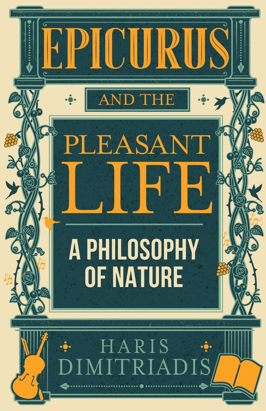 Epicurus And The Pleasant Life: A Philosophy of Nature Philosophy