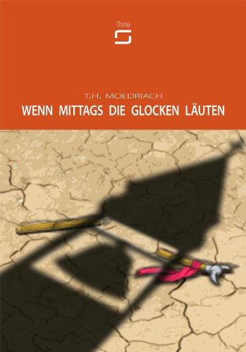Wenn mittags die Glocken läuten: Ein Trauerspiel in einem Akt Drama