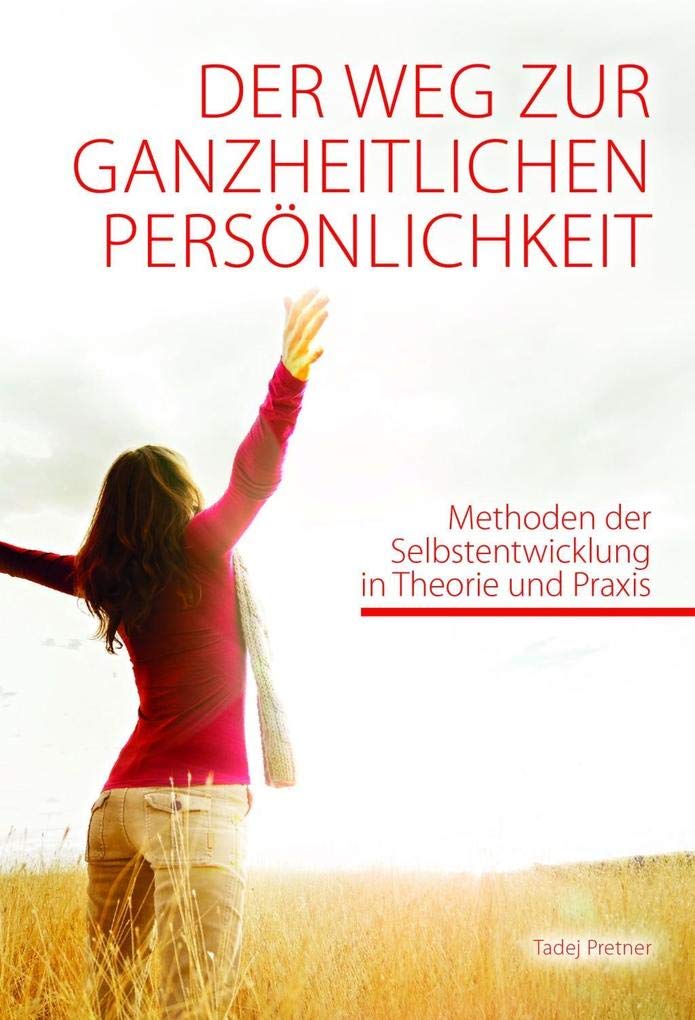 Der Weg zur ganzheitlichen Persönlichkeit: Methoden der Selbstentwicklung in Theorie und Praxis Lifestyle