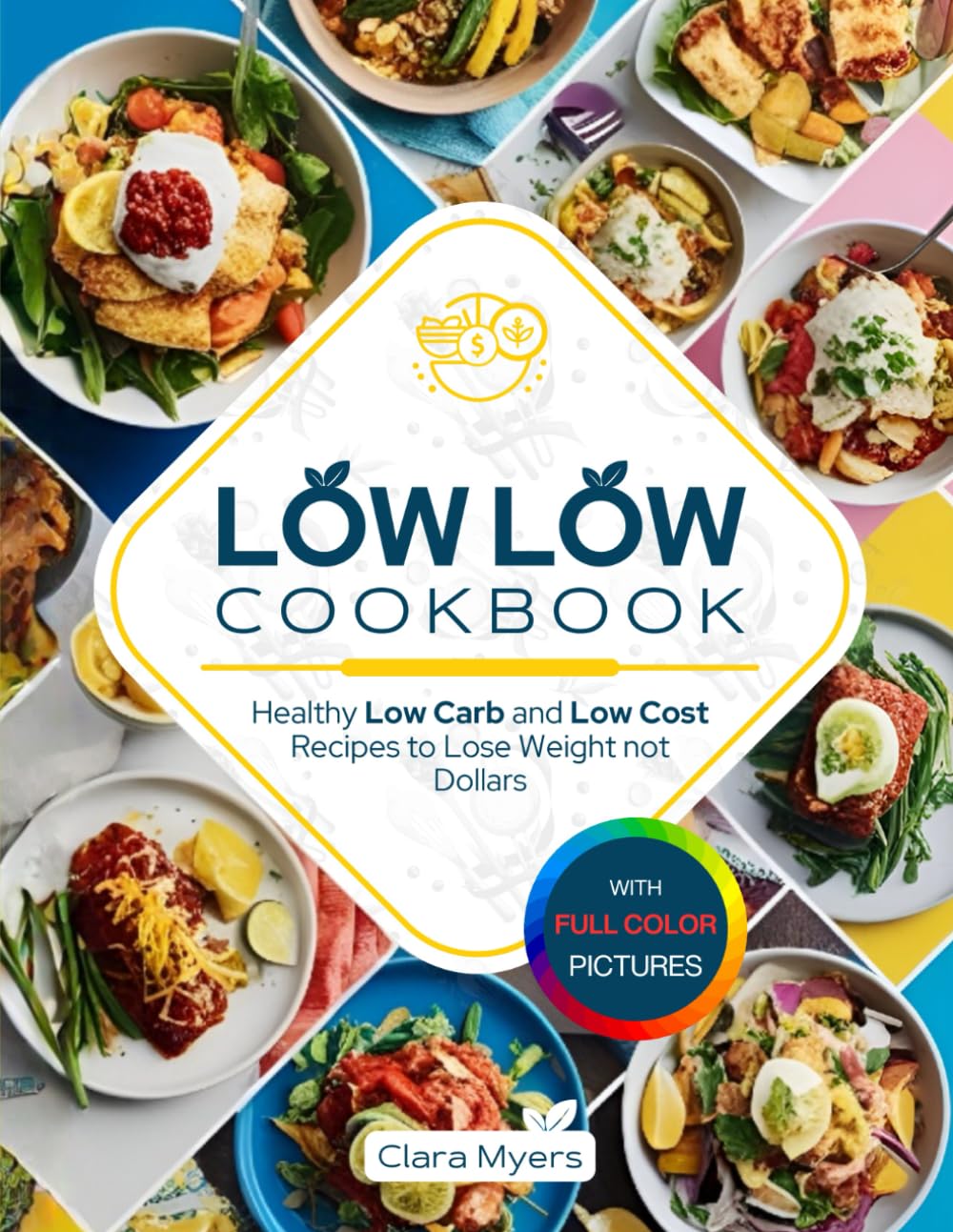 Low Low Cookbook: Healthy Low Carb and Low Cost Recipes to Lose Weight not Dollars (Full Color Edition) Health, Nutrition & Fitness
