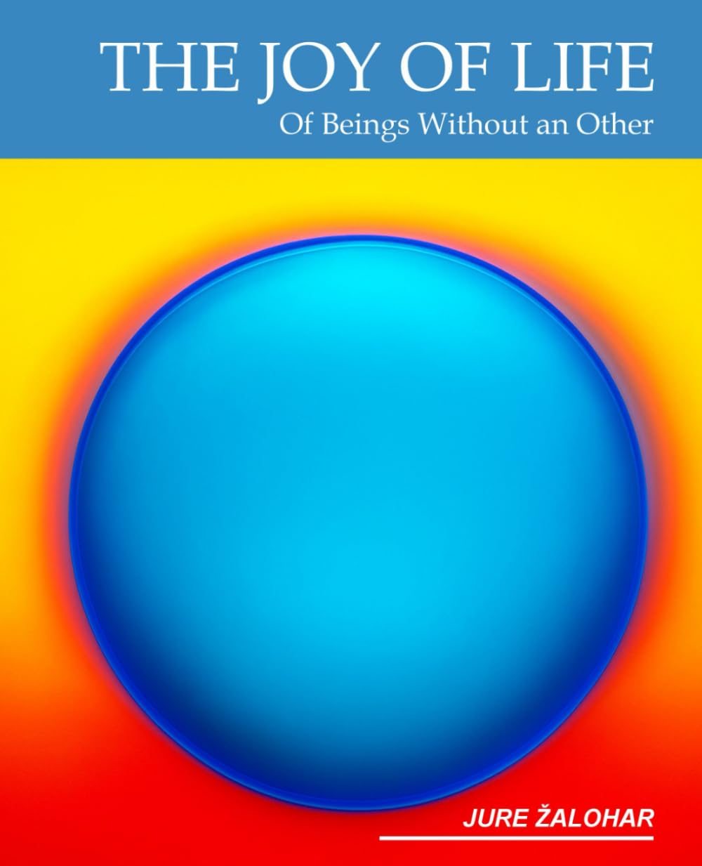 The Joy of Life: Of Beings Without an Other Business & Technology