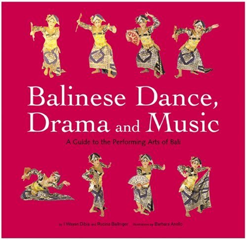 Balinese Dance, Drama And Music: A Guide to the Performing Arts of Bali: A Guide for Performing Arts of Bali General education