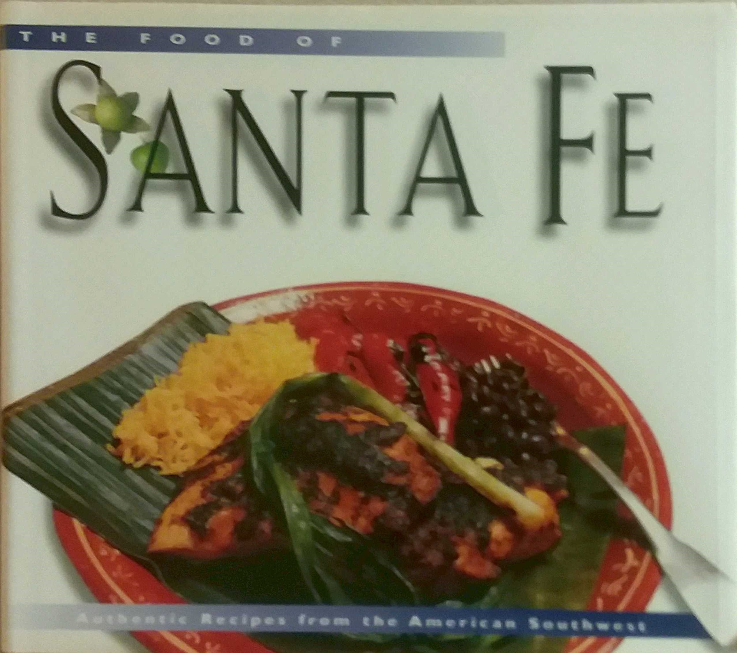 The Food of Sante Fe: Authentic Recipes from the American Southwest Cooking & Enjoying