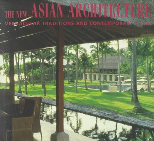 The New Asian Architecture: Vernacular Traditions and Contemporary Style Architecture