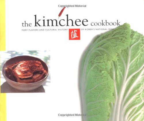 The Kimchee Cookbook: Fiery Flavors and Cultural History of Korea's National Dish: A Complete Cultural History of Korea's National Dish Leisure, Home & Garden