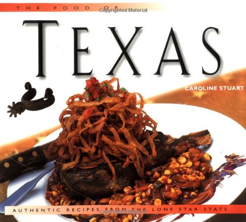 The Food of Texas: Authentic Recipes from the Lone Star State (Periplus World of Cooking Series) book