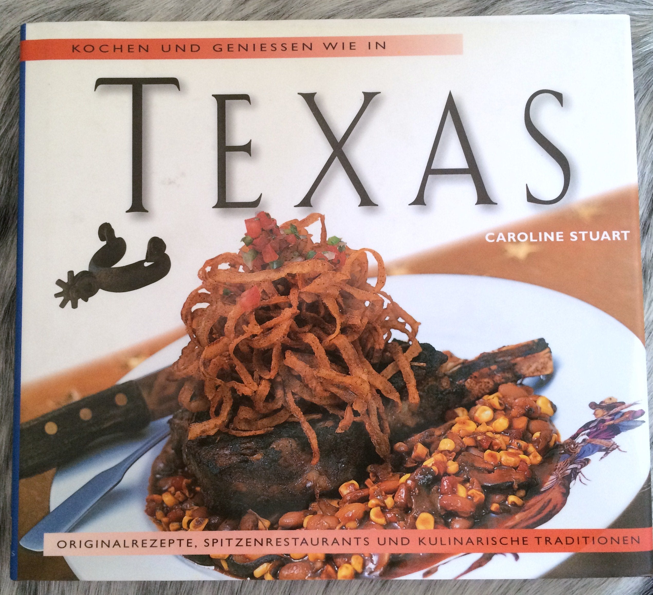 Kochen und Geniessen wie in Texas. Originalrezepte aus dem Lone Star State Cooking & Enjoying