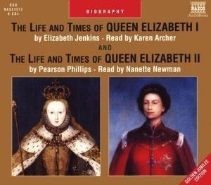 The Life and Times of Queen Elizabeth I /The Life and Times of Queen Elizabeth II: AND The Life and Times of Queen Elizabeth II (Naxos Audio) Biographies & Memoirs Audio Books