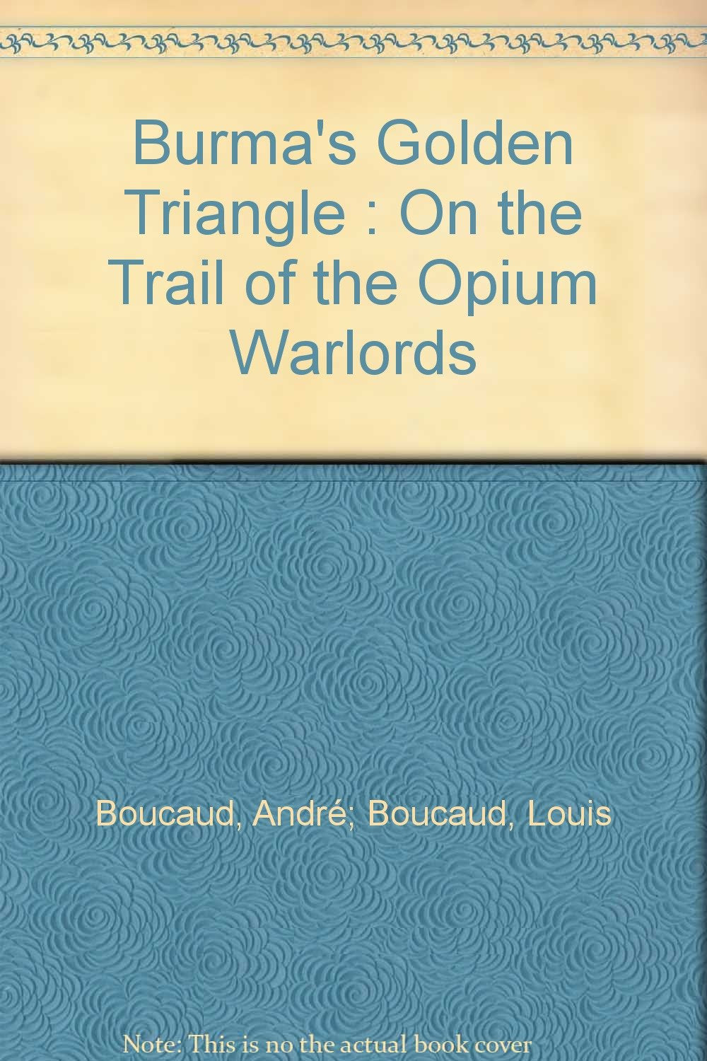 Burma's Golden Triangle : On the Trail of the Opium Warlords Books