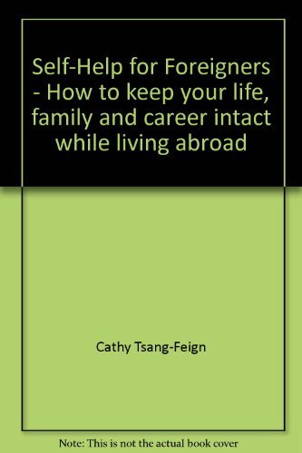 Self-Help for Foreigners - How to keep your life, family and career intact while living abroad Books