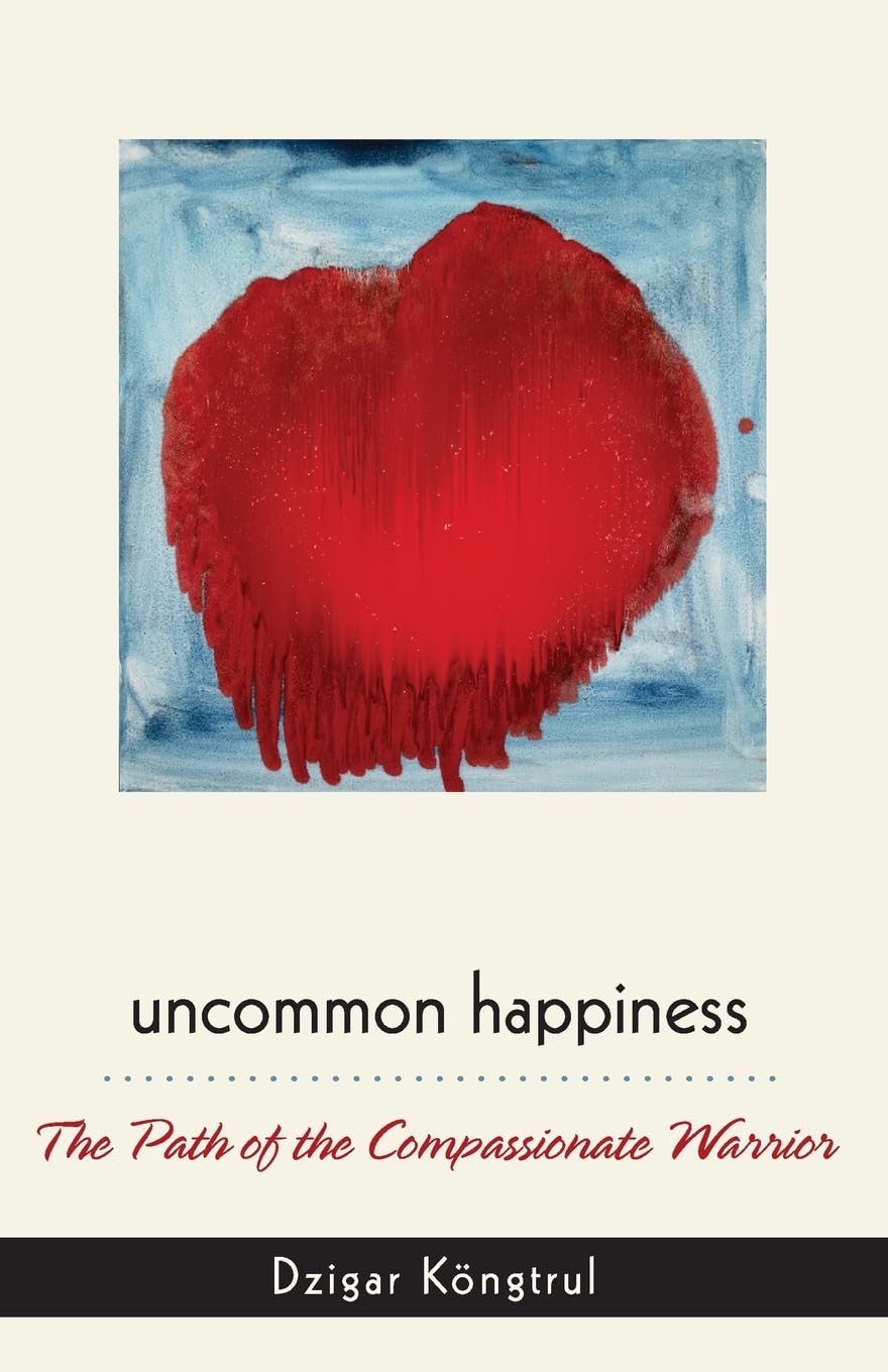 Uncommon Happiness: The Path of the Compassionate Warrior Religion & Esotericism