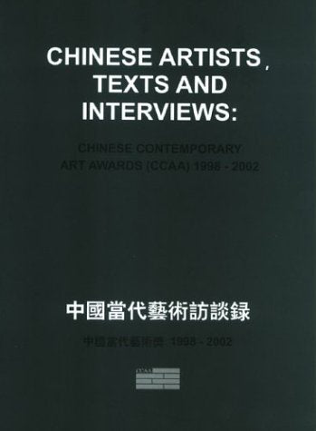 Chinese Artists, Texts and Interviews: Chinese Contemporary Art Awards, 1998-2002: Chinese Contemporary Art Awards (CCAA) 1998-2002 Film, Art & Culture