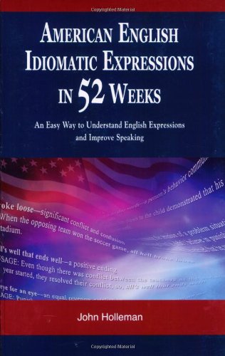 American English Idiom Expressions in 52 Weeks: An Easy Way to Understand English Expressions and Improve Speaking Social Sciences