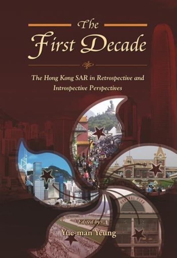 The First Decade: The Hong Kong SAR in Retrospective and Introspective Perspectives book