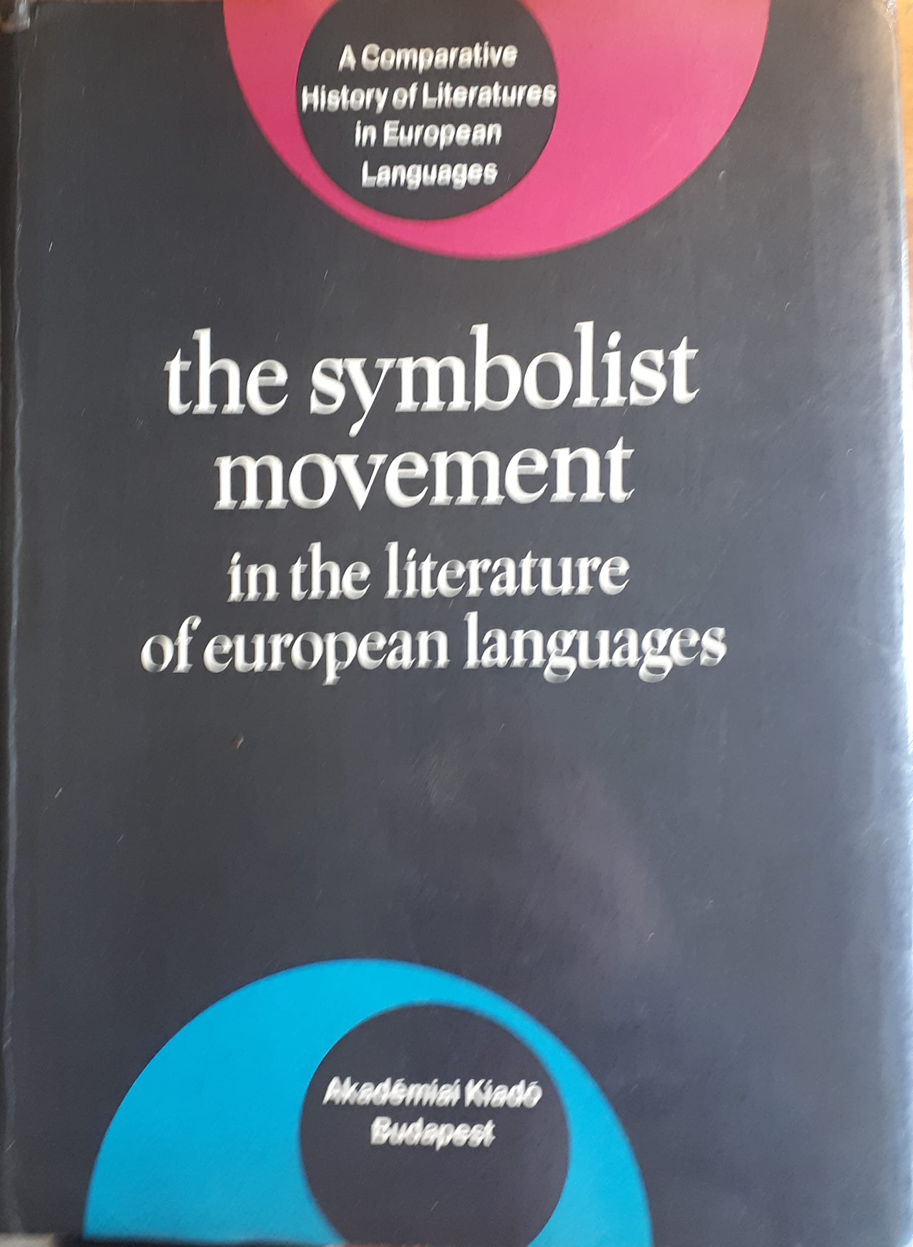 The Symbolist Movement in the Literature of European Languages (A COMPARATIVE HISTORY OF LITERATURES IN EUROPEAN LANGUAGES) Contemporary literature Books