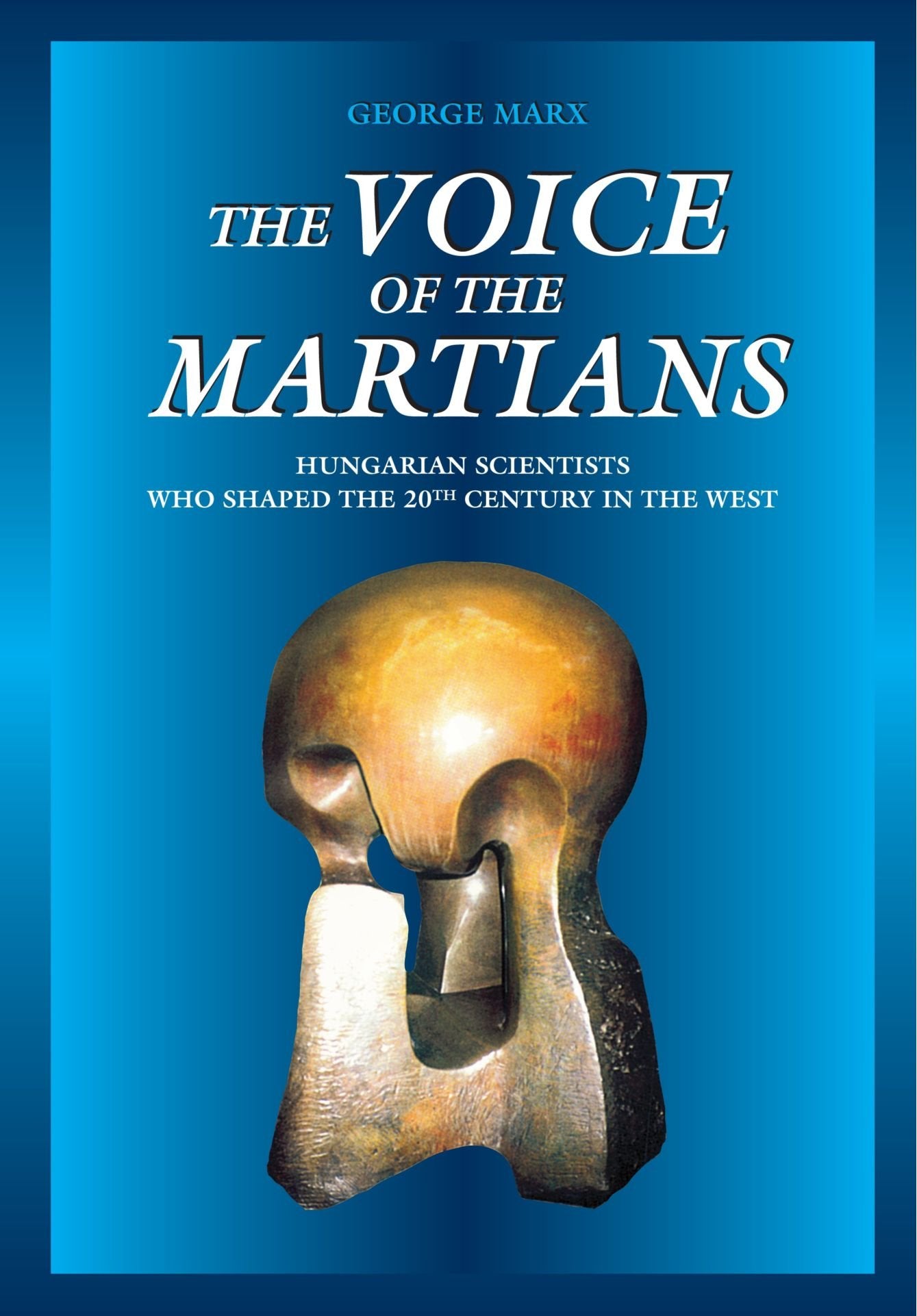 The Voice of the Martians: Hungarian Scientists who Shaped the 20th Century in the West Business & Technology