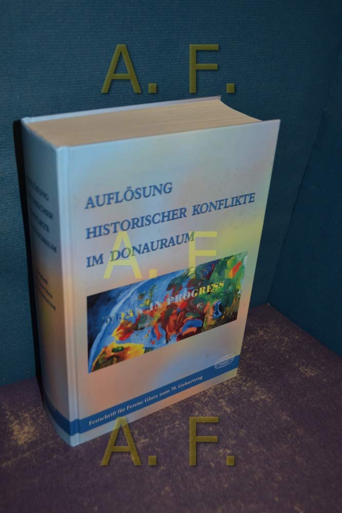 Auflösung historischer Konflikte im Donauraum (Festschrift für Fernec Flatz zum 70. Geburtstag) Books