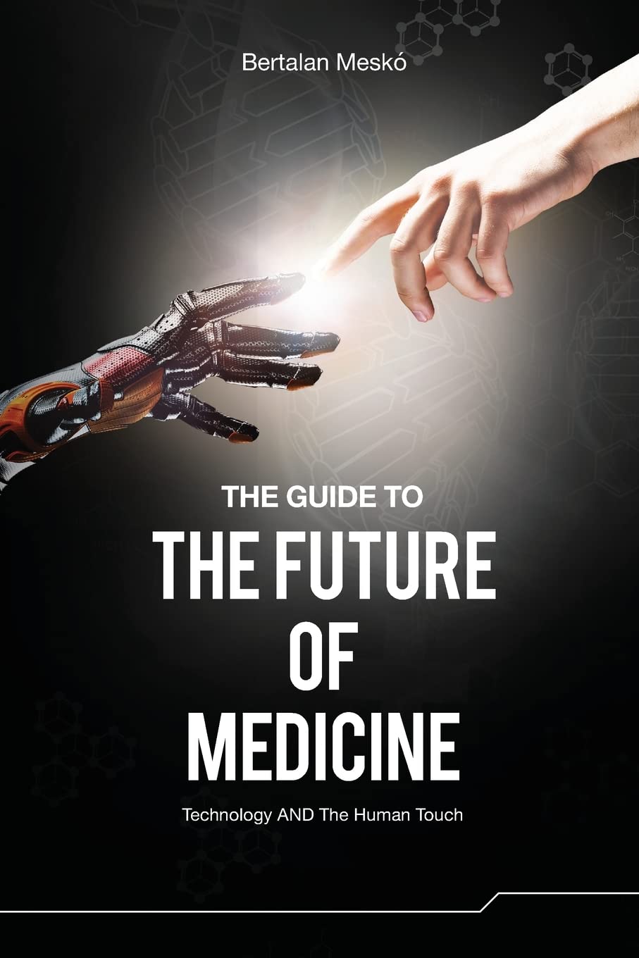The Guide to the Future of Medicine: Technology AND The Human Touch Medicine