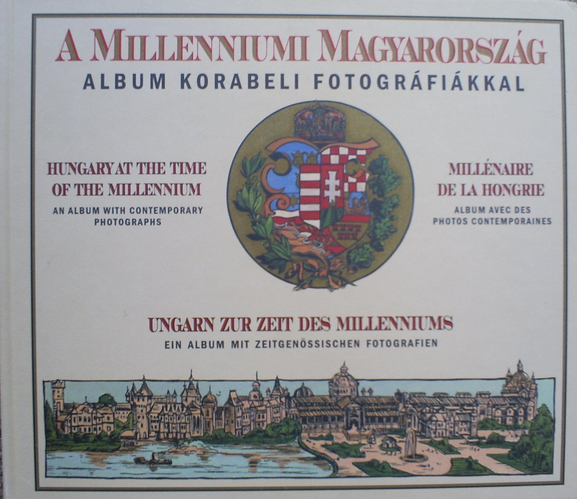 A millenniumi Magyarorszßg: Album korabeli fotogrßfißkkal = Hungary at the ti... Books