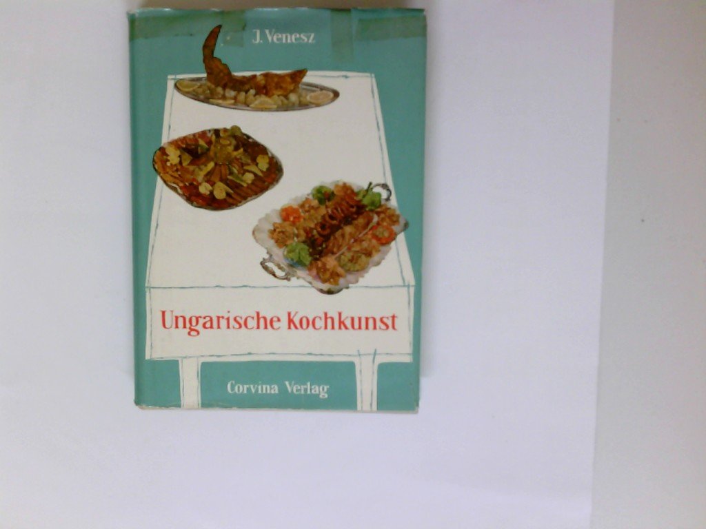 Ungarische Kochkunst. Erstklassige Rezepte der ungarischen und internationalen Küche. Books