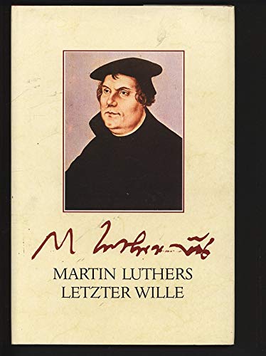 Martin Luthers letzter Wille. Das Testament d. Reformators u. seine Geschichte. Religion & Esotericism