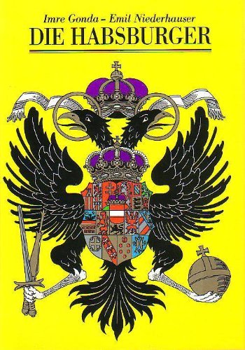 Die Habsburger : Ein europäisches Phänomen. Imre Gonda ; Emil Niederhauser. Books